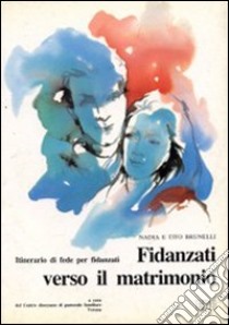 Fidanzati verso il matrimonio. Itinerario di fede per fidanzati libro di Brunelli Nadia - Brunelli Tito