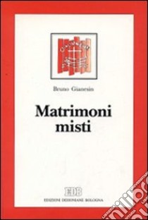 Matrimoni misti libro di Gianesin Bruno