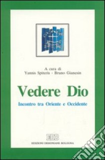 Vedere Dio. Incontro tra Oriente e Occidente libro