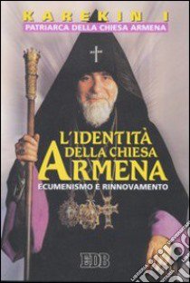 L'identità della Chiesa armena. Ecumenismo e rinnovamento libro di Karekin