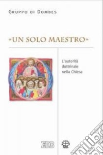 «Un solo maestro» (Mt 23,8). L'autorità dottrinale nella Chiesa libro di Gruppo di Dombes (cur.)