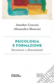 Psicologia e formazione. Strutture e dinamismi libro di Cencini Amedeo; Manenti Alessandro