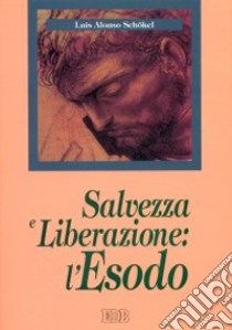 Salvezza e liberazione: l'Esodo libro di Alonso Schökel Luis