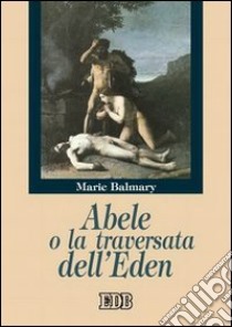 Abele o la traversata dell'Eden libro di Balmary Marie