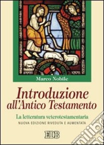 Introduzione all'Antico Testamento. La letteratura veterotestamentaria libro di Nobile Marco