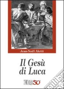 IL Gesù di Luca libro di Aletti Jean-Noël