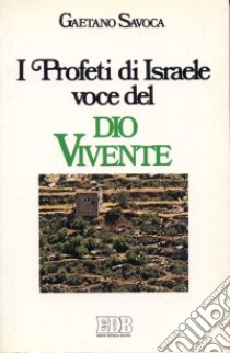 I profeti d'Israele: voce del Dio vivente libro di Savoca Gaetano