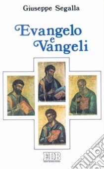 Evangelo e vangeli. Quattro evangelisti; quattro Vangeli; quattro destinatari libro di Segalla Giuseppe