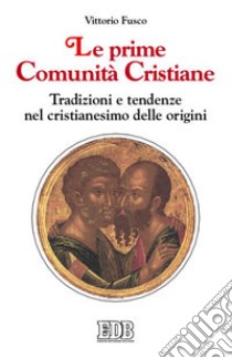 Le prime comunità cristiane. Tradizioni e tendenze nel cristianesimo delle origini libro di Fusco Vittorio