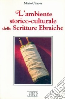 L'ambiente storico-culturale delle Scritture Ebraiche libro di Cimosa Mario