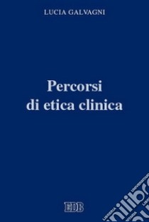 Percorsi di etica clinica libro di Galvagni Lucia