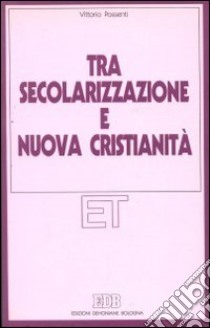 Tra secolarizzazione e nuova cristianità libro di Possenti Vittorio