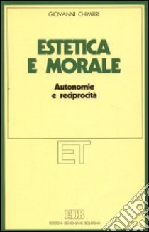 Estetica e morale. Autonomie e reciprocità libro di Chimirri Giovanni