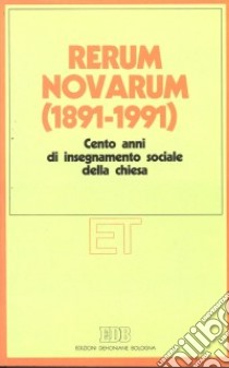 Rerum novarum (1891-1991). Cento anni di insegnamento sociale della Chiesa libro