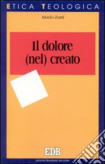 Il dolore (nel) creato libro di Zatti Mario