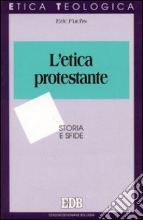 L'etica protestante. Storia e sfide libro di Fuchs Eric