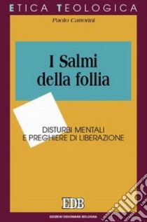 I salmi della follia. Disturbi mentali e preghiere di liberazione libro di Cattorini Paolo