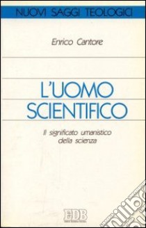 L'uomo scientifico libro di Cantore Enrico