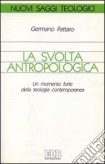 La svolta antropologica. Un momento forte della teologia contemporanea libro di Pattaro Germano