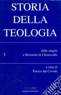 Storia della teologia. Vol. 1: Dalle origini a Bernardo di Chiaravalle libro di Dal Covolo E. (cur.)