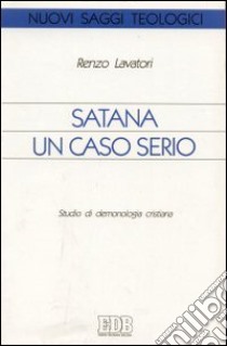 Satana un caso serio. Studio di demonologia cristiana libro di Lavatori Renzo