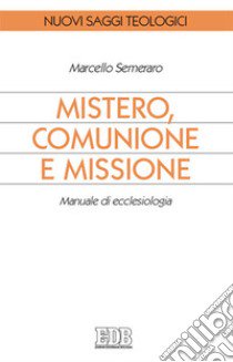 Mistero, comunione e missione. Manuale di ecclesiologia libro di Semeraro Marcello