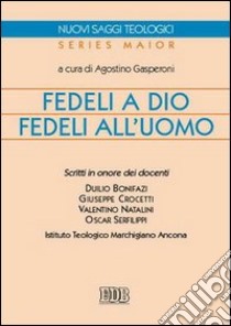 Fedeli a Dio, fedeli all'uomo libro di Gasperoni A. (cur.)