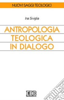 Antropologia teologica in dialogo libro di Siviglia Ina