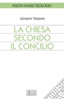 La Chiesa secondo il Concilio libro di Tangorra Giovanni