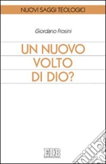 Un nuovo volto di Dio? libro di Frosini Giordano