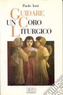 Guidare un coro liturgico libro di Iotti Paolo