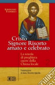 Cristo Signore risorto amato e celebrato. La scuola di preghiera cuore della Chiesa locale libro di Federici Tommaso