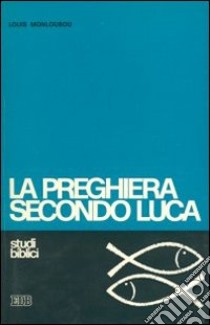 La preghiera secondo Luca libro di Monloubou Louis