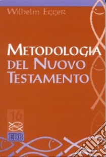 Metodologia del Nuovo Testamento. Introduzione allo studio scientifico del Nuovo Testamento libro di Egger Wilhelm