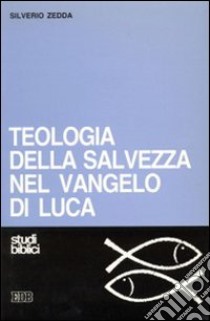 Teologia della salvezza nel Vangelo di Luca libro di Zedda Silverio