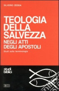 Teologia della salvezza negli Atti degli Apostoli. Studi sulla terminologia libro di Zedda Silverio