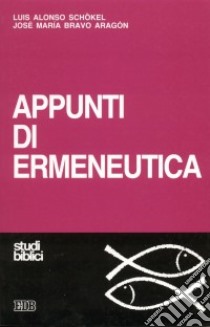 Appunti di ermeneutica libro di Alonso Schökel Luis - Bravo Aragon José M.