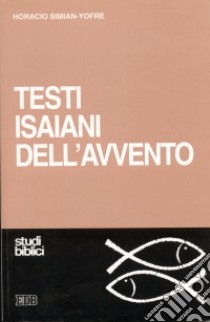 Testi isaiani dell'Avvento. Esegesi e liturgia libro di Simian Yofre Horacio