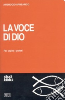 La voce di Dio per capire i profeti libro di Spreafico Ambrogio