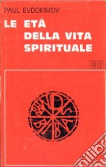 Le età della vita spirituale libro di Evdokïmov Pavel