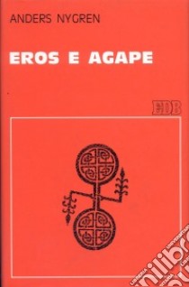 Eros e agape. La nozione cristiana dell'amore e le sue trasformazioni libro di Nygren Anders