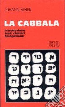 La cabbala. Introduzione, testi classici, spiegazione libro di Maier Johann