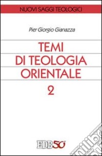 Temi di teologia orientale. Vol. 2 libro di Gianazza Pier Giorgio