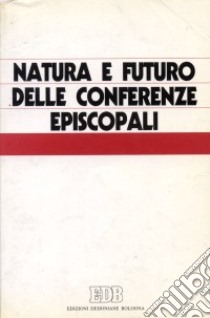 Natura e futuro delle conferenze episcopali. Atti del Colloquio internazionale (Salamanca, 3-8 gennaio 1988) libro