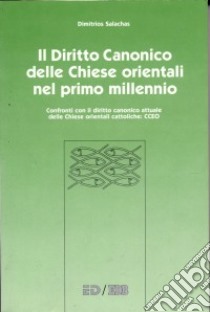 Il diritto canonico delle Chiese orientali nel primo millennio. Confronti con il diritto canonico attuale delle Chiese orientali cattoliche... libro di Salachas Dimitrios