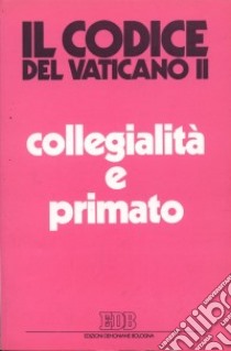 Collegialità e primato. La suprema autorità della chiesa libro