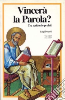 Vincerà la parola? Tra scrittori e profeti libro di Pozzoli Luigi