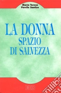 La donna, spazio di salvezza. Missione della donna nella Chiesa, una prospettiva antropologica libro di Porcile Santiso M. Teresa