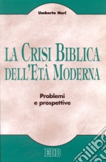 La crisi biblica dell'età moderna. Problemi e prospettive libro di Neri Umberto