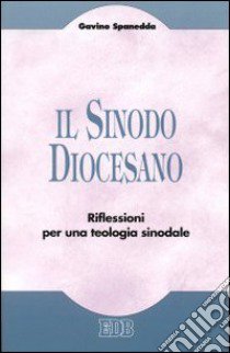 Il sinodo diocesano. Riflessioni per una teologia sinodale libro di Spanedda Gavino